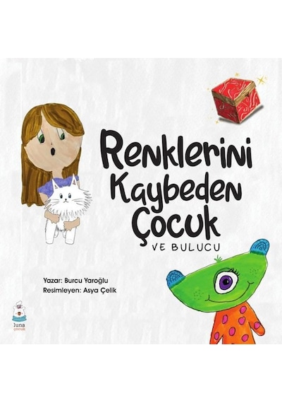 Renklerini Kaybeden Çocuk - Burcu Yaroğlu - Luna Yayınları