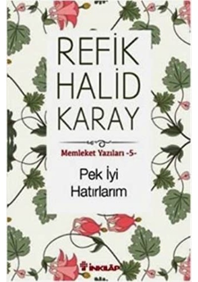 Memleket Yazıları 5 - Pek İyi Hatırlarım - Refik Halid Karay - İnkılap Kitabevi