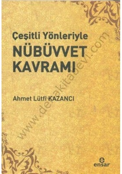 Çeşitli Yönleriyle Nübüvvet Kavramı  - Lütfi Kazancı  - Ensar Neşriyat