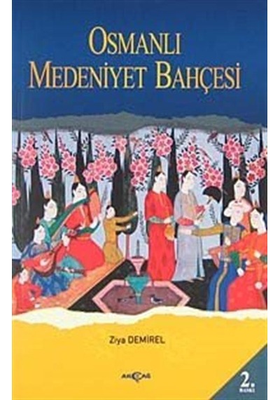 Osmanlı Medeniyet Bahçesinde Nostaljik Bir Gezinti - Ziya Demirel - Akçağ Yayınları