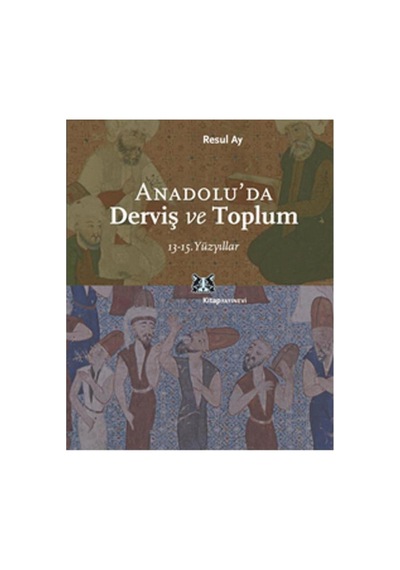 Anadolu'da Derviş Ve Toplum /13 15.yüzyıllar / / Resul Ay - 107967131