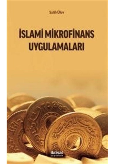 İslami Mikrofinans Uygulamaları - Salih Ülev - İktisat Yayınları