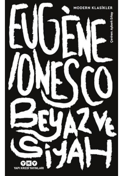 Beyaz ve Siyah - Modern Klasikler - Eugene Ionesco - Yapı Kredi Yayınları