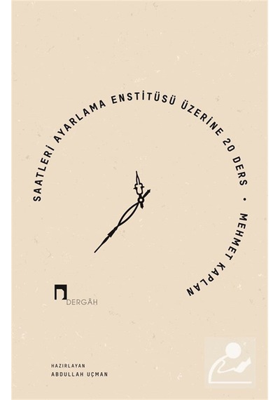 Saatleri Ayarlama Enstitüsü Üzerine 20 Ders / Mehmet Kaplan