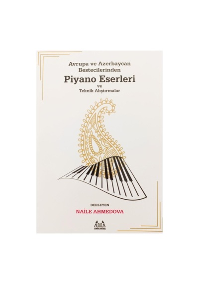 Avrupa Ve Azerbaycan Bestecilerinden Piyano Eserleri Ve Teknik Alıştırmalar