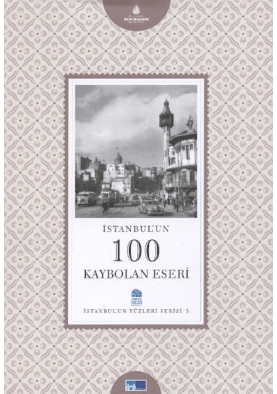 İstanbul´Un 100 Kaybolan Eseri - İstanbul'Un Yüzleri Serisi