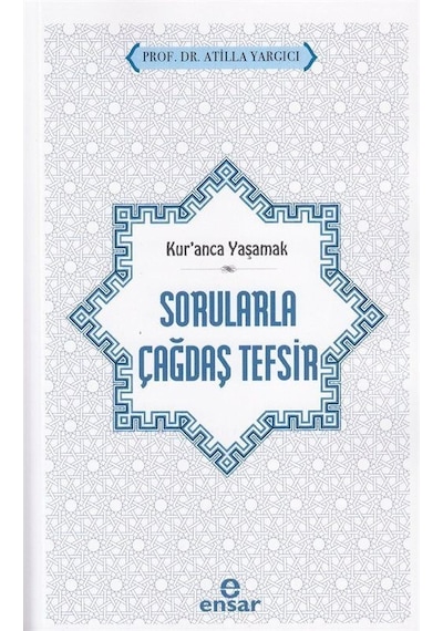 Sorularla Çağdaş Tefsir - Kur'anla Yaşamak - Atilla Yargıcı - Ensar Neşriyat