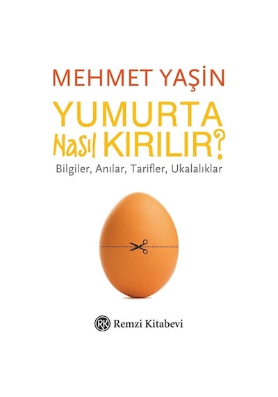 Yumurta Nasıl Kırılır? - Bilgiler Anılar Tarifler Ukalıklar - Mehmet Yaşın - Remzi Kitabevi