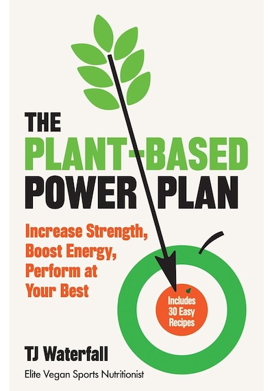 The Plant-based Power Plan: Increase Strength, Boost Energy, Perform At Your Best