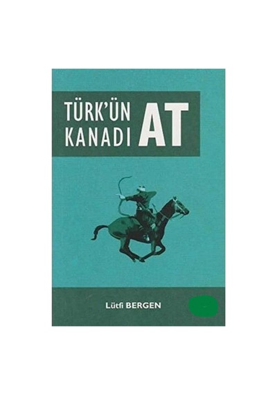 Türk'ün Kanadı At - Lütfi Bergen İlk Baskı 2018