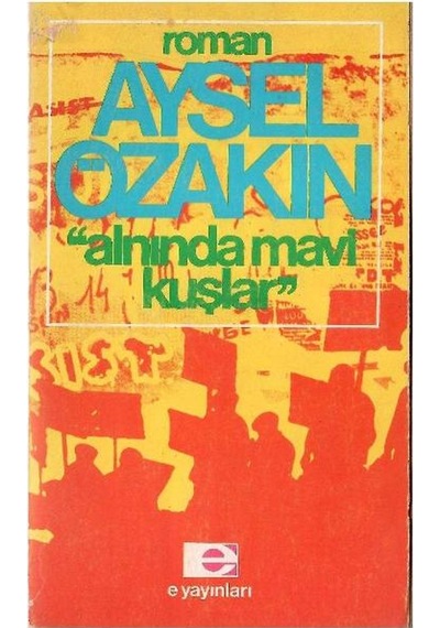 Alnında Mavi Kuşlar - Aysel Özakın 1.basım