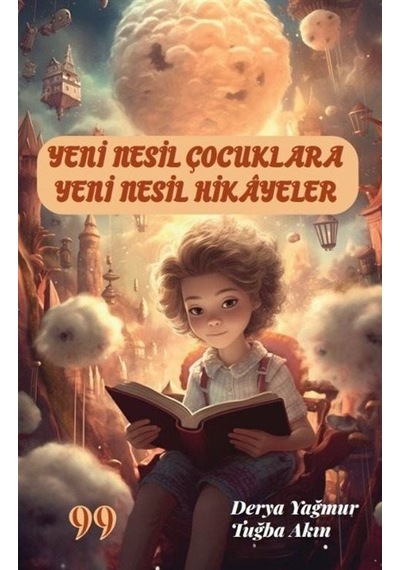 Yeni Nesil Çocuklara Yeni Nesil Hikayeler - Derya Yağmur - Doksan Dokuz Yayınları