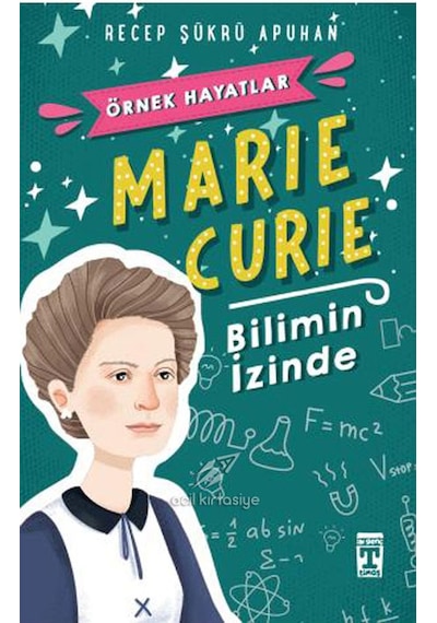Marie Curie - Bilimin İzinde - Recep Şükrü Apuhan - Genç Timaş