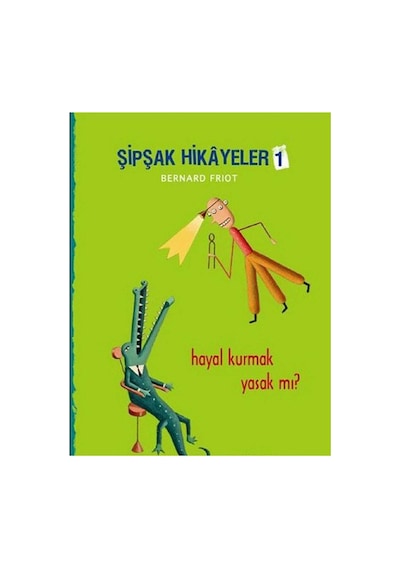Şipşak Hikâyeler 1 Hayal Kurmak Yasak Mı - Bernard Friot