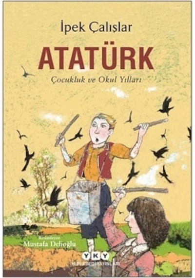 Atatürk - Çocukluk ve Okul Yılları - İpek Çalışlar - Yapı Kredi Yayınları