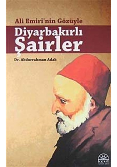 Ali Emiri'nin Gözüyle Diyarbakırlı Şairler - Abdurrahman Adak - Kent Işıkları Yayınları