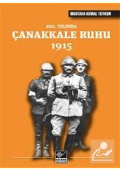 100. Yılında Çanakkale Ruhu 1915 - Mustafa Kemal Tutkun - Kaynak Yayınları