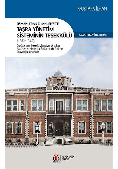 Osmanlı'dan Cumhuriyet'e Taşra Yönetim Sisteminin Teşekkülü 1362 - 1949 - Mustafa İlhan - DBY Yayınları