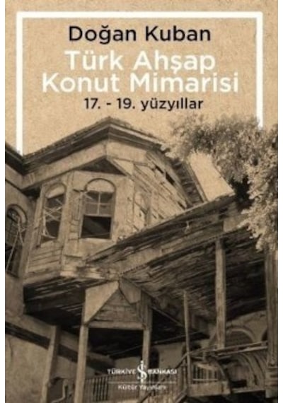 Türk Ahşap Konut Mimarisi - Doğan Kuban - İş Bankası Kültür Yayınları