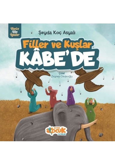 Filler ve Kuşlar Kabe'de - Mucize Altın Öyküler - Şeyda Koç Asyalı - Siyer Yayınları