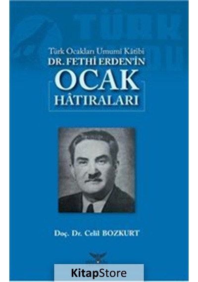 Türk Ocakları Umumi Katibi Dr.Fethi Erdenin Ocak Hatıraları - Celil Bozkurt - Altınordu
