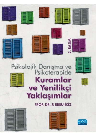 Psikolojik Danışma ve Psikoterapide Kuramlar ve Yenilikçi Yaklaşımlar - F. Ebru İkiz - Nobel Akademik Yayıncılık