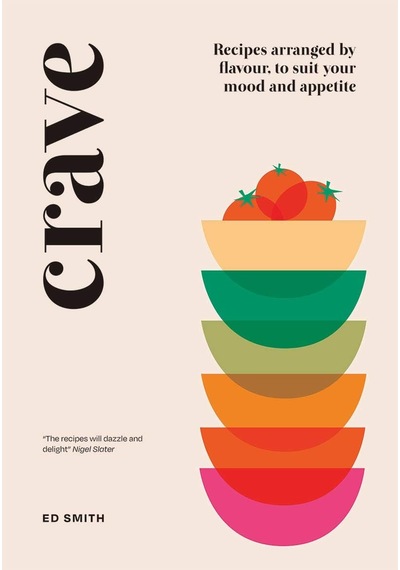Crave: Recipes Arranged By Flavour, To Suit Your Mood And Appetite