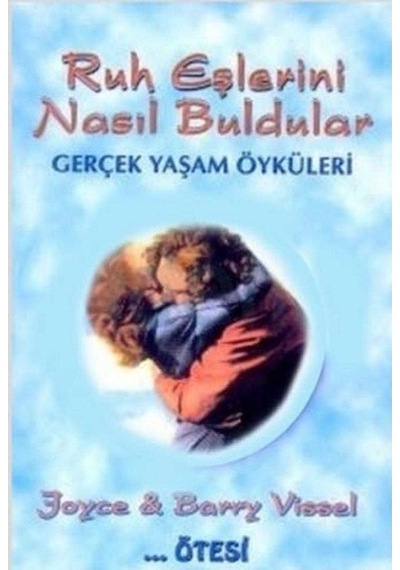 Ruh Eşlerini Nasıl Buldular Gerçek Yaşam Öyküleri - Joyce & Barry Vissel 1.baskı