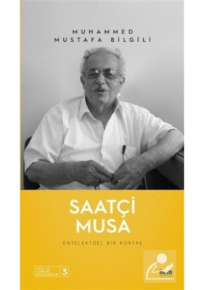 Saatçi Musa - Entelektüel Bir Portre - Muhammed Mustafa Bilgili - İlem Yayınları