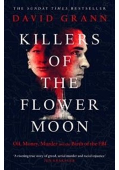 Killers of the Flower Moon: Oil Money Murder and the Birth of the FBI - David Grann - Simon & Schuster