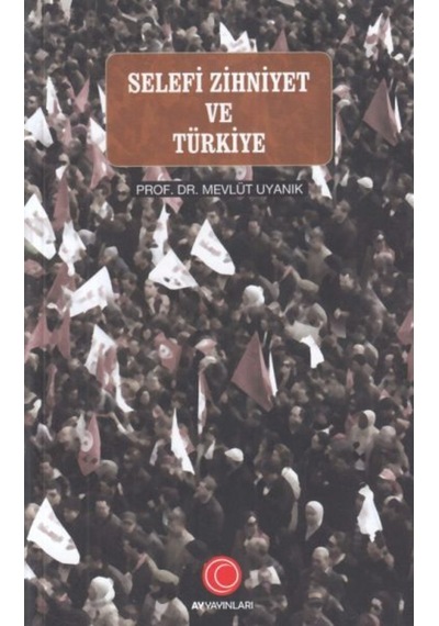Selefi Zihniyet ve Türkiye  - Mevlüt Uyanık  - Anadolu Ay Yayınları