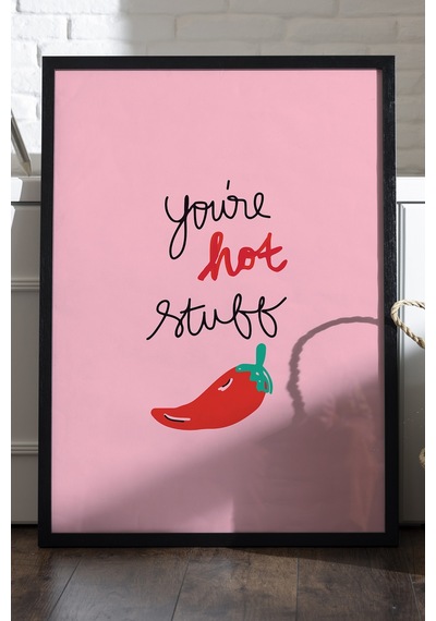 You Are Hot Stuff Doğal Ahşap Çerçeveli Poster, Dekoratif Hediyelik Duvar Tablosu