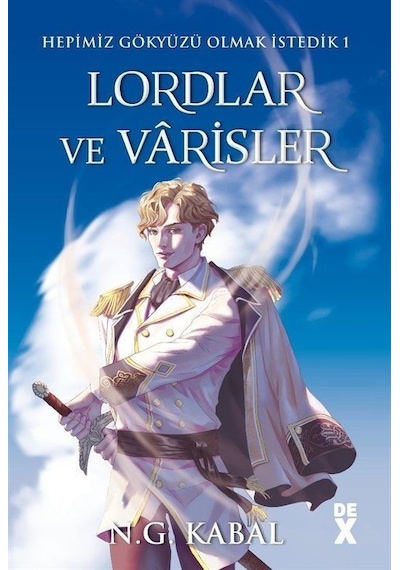 Hepimiz Gökyüzü Olmak İstedik 1 - Lordlar ve Varisler Beyaz Şömiz - N. G. Kabal - DEX