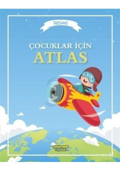 Çocuklar İçin Atlas Resimli Coğrafya Atlası - Selimer Yayınları