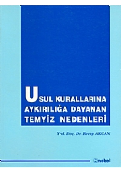 Usul Kurallarına Aykırılığa Dayanan Temyiz Nedenleri - Recep Akcan - Nobel Akademik Yayıncılık