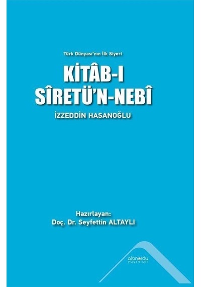 Kitab -ı Siretü'n -Nebi  - Türk Dünyası'nın İlk Siyeri  - İzzeddin Hasanoğlu  - Altınordu
