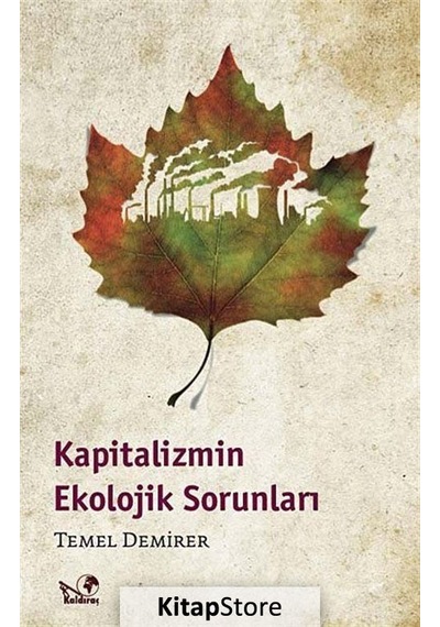 Kapitalizmin Ekolojik Sorunları - Temel Demirer - Kaldıraç Yayınevi