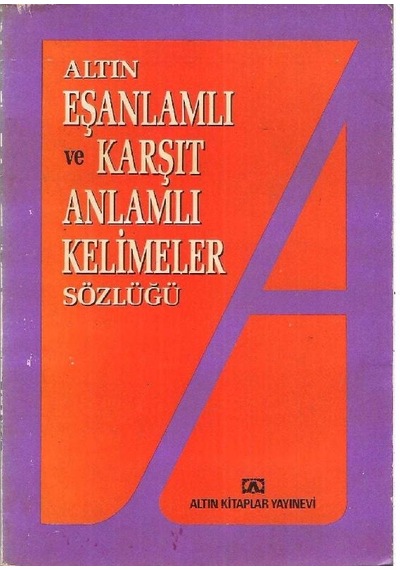 Altın Eşanlamlı Ve Karşıt Anlamlı Kelimeler Sözlüğü (2.El)
