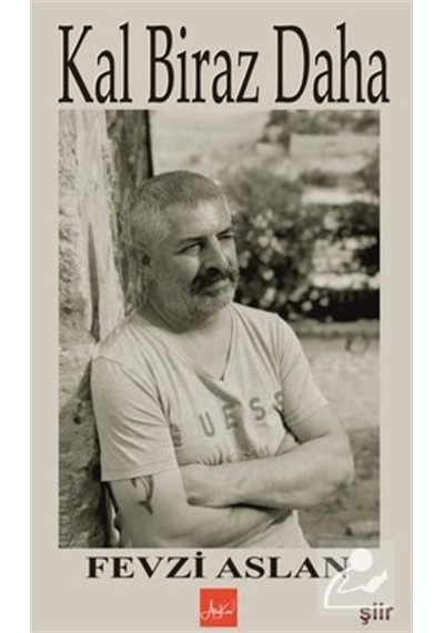 Kal Biraz Daha / Fevzi Aslan