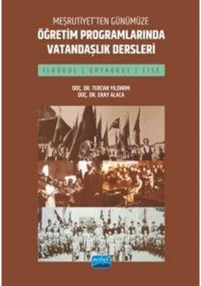 Meşrutiyet'ten Günümüze Öğretim Programlarında Vatandaşlık Dersleri - İlkokul Ortaokul ve Lise - Eray Alaca - Nobel Akademik Yayıncılık