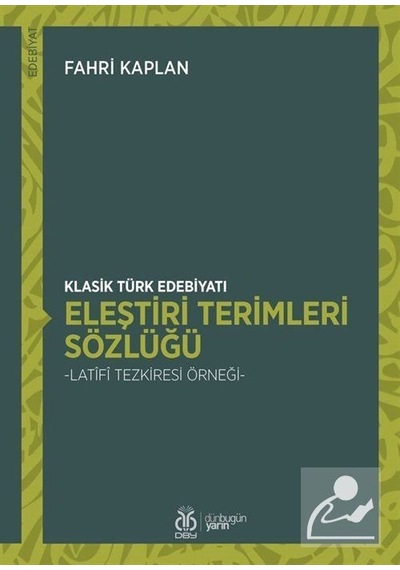 Klasik Türk Edebiyatı Eleştiri Terimleri Sözlüğü / Fahri Kaplan