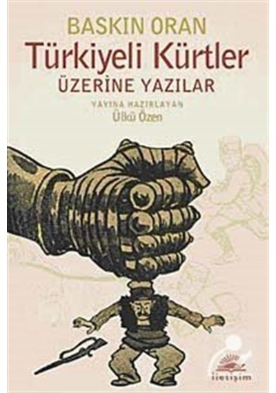 Türkiyeli Kürtler Üzerine Yazılar - Baskın Oran - İletişim Yayınları