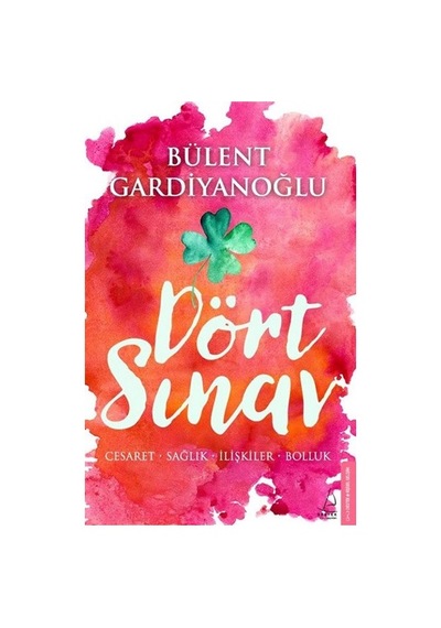 Dört Sınav: Cesaret-Sağlık-İlişkiler-Bolluk - Bülent Gardiyanoğlu - Destek Yayınları