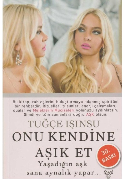 Onu Kendine Aşık Et: Yaşadığın Aşk Sana Aynalık Yapar - Tuğçe Işınsu