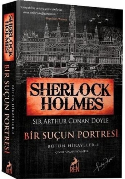 Sherlock Holmes - Bir Suçun Portresi - Bütün Hikayeler 4 - Sir Arthur Conan Doyle - Ren Kitap