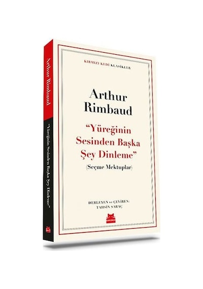 Yüreğinin Sesinden Başka Şey Dinleme - Seçme Mektuplar - Arthur Rimbaud - Kırmızı Kedi
