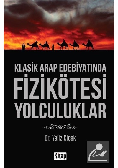 Klasik Arap Edebiyatında Fizikötesi Yolculuklar - Yeliz Çiçek - Kitap Dünyası