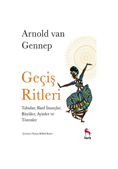 Geçiş Ritleri: Tabular Batıl İnançlar Büyüler Ayinler ve Törenler - Arnold Van Gennep - Nora