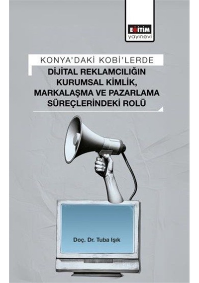 Konya'daki Kobi'lerde Dijital Reklamcılığın Kurumsal Kimlik, M...