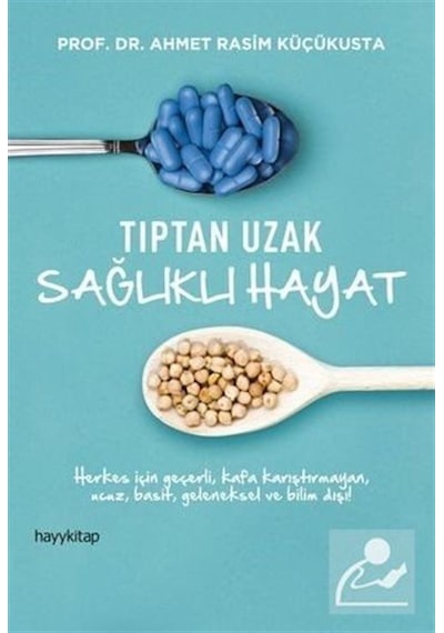 Tıptan Uzak Sağlıklı Hayat / Prof. Dr. Ahmet Rasim Küçükusta